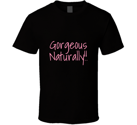 Gorgeous Naturals Tee T Shirt